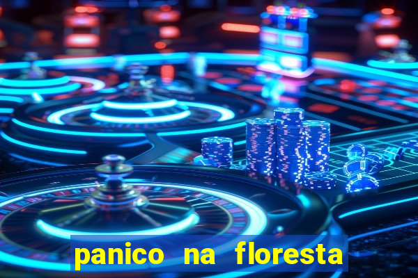 panico na floresta 4 filme completo dublado mega filmes